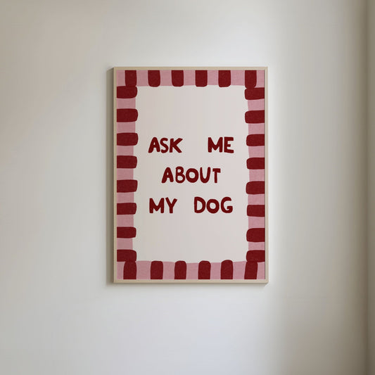 Ask Me About My Dog Print