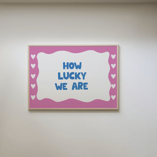 How Lucky We Are Print