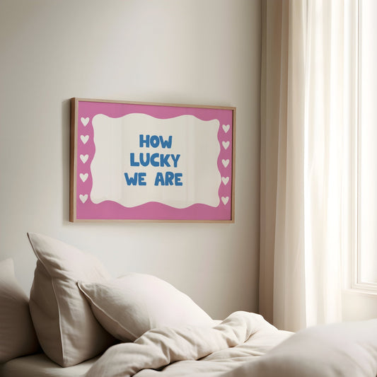 How Lucky We Are Print