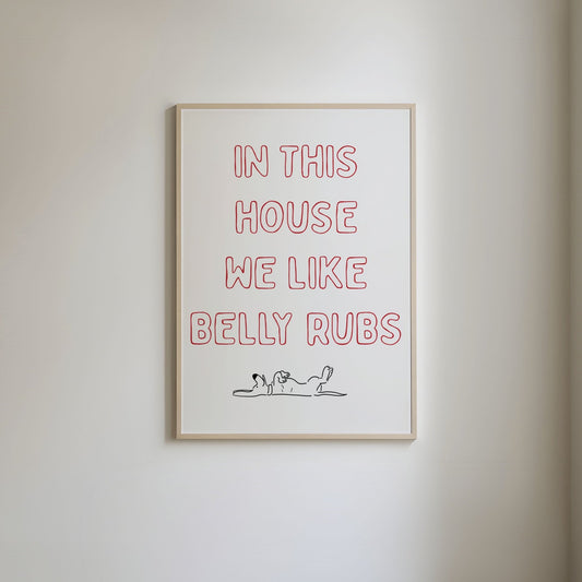 In This We Like Belly Rubs Print
