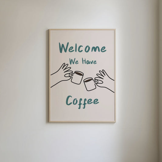 Art print with 'Welcome, we have coffee' in green text and hand-drawn illustrations of hands holding coffee cups and mugs.