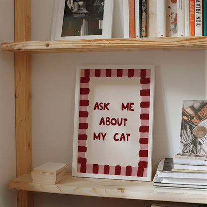 Ask Me About My Cat Print