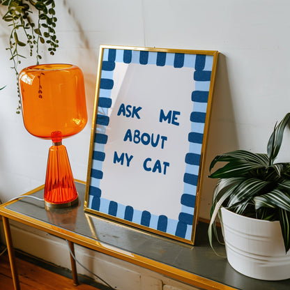 Ask Me About My Cat Print