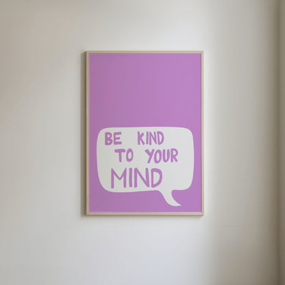 Art print with a purple background featuring a white speech bubble and the handwritten text 'Be kind to your mind' in a messy, raw style.