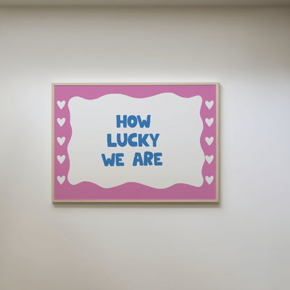 How Lucky We Are Print