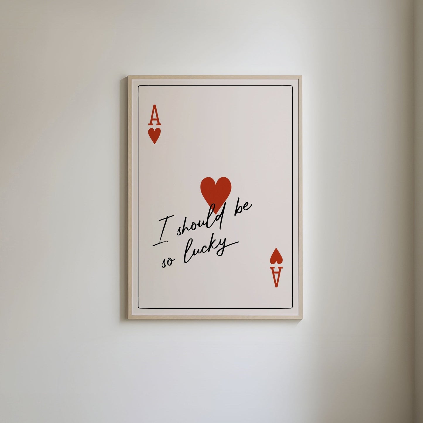 Art print featuring an Ace of Hearts playing card with handwritten-style text 'I should be so lucky.