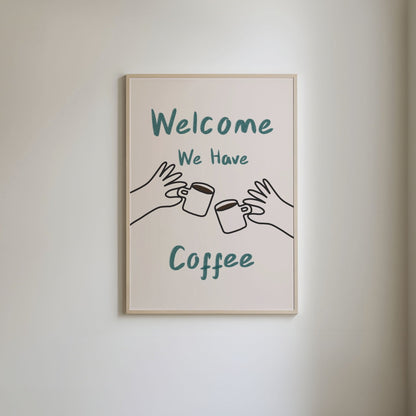 Art print with 'Welcome, we have coffee' in green text and hand-drawn illustrations of hands holding coffee cups and mugs.