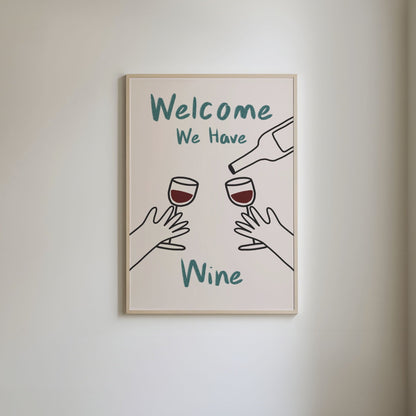 Art print with 'Welcome, we have wine' in green hand written style text and hand-drawn illustrations of hands holding wine glasses, with a wine bottle above.